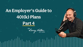 An Employer’s Guide to 401k Plans: A Four-Part Series (Part IV) [Ep. 150]