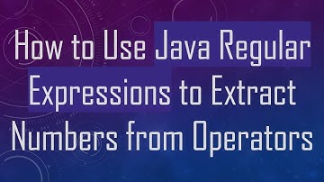 How to Use Java Regular Expressions to Extract Numbers from Operators