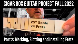 Cigar Box Guitar Project Part 2 - Marking, Slotting and Installing Frets