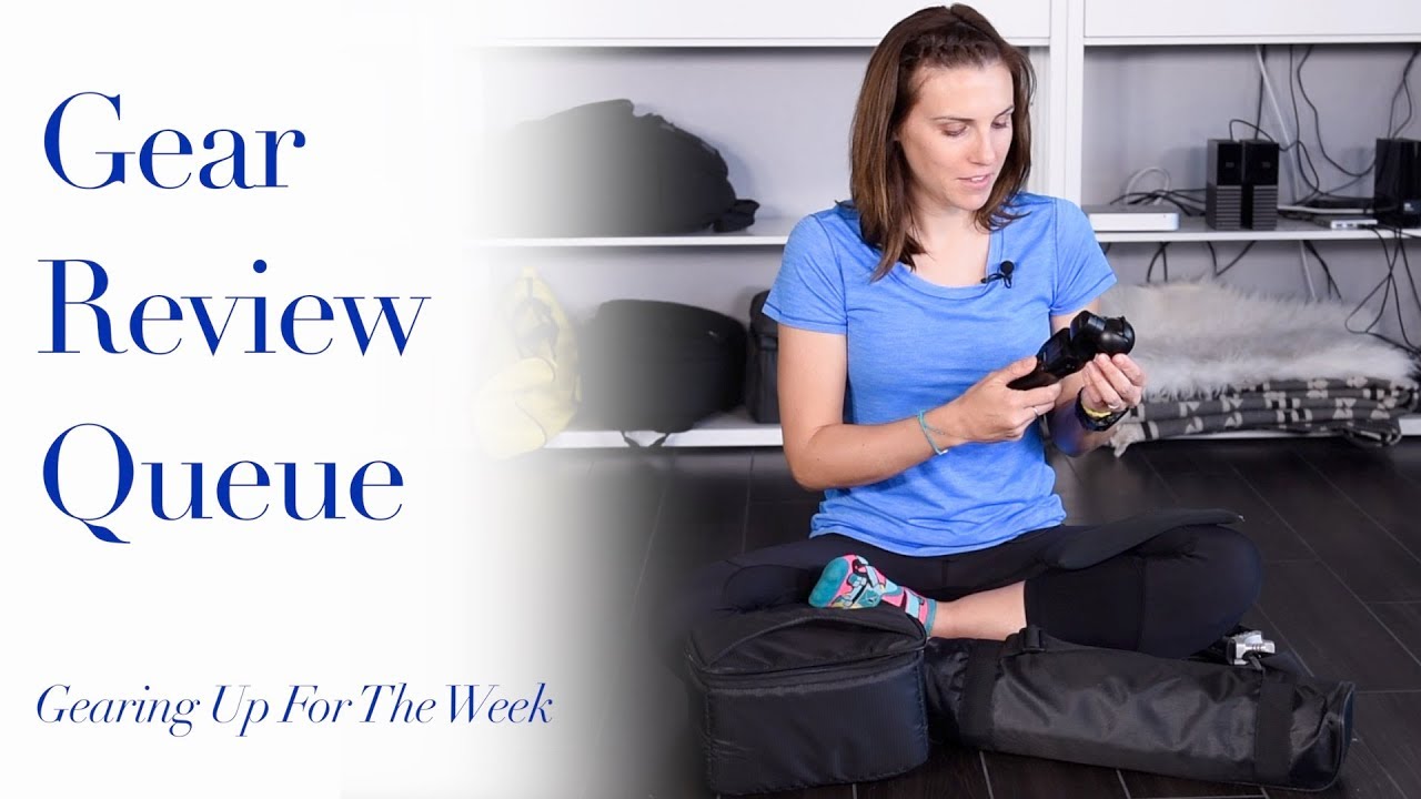 Gear Review Queue - Gearing Up For The Week