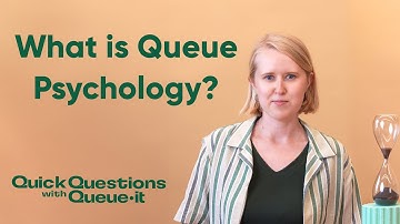 What is Queue Psychology? Understanding the Science of Waiting | Quick Questions with Queue-it