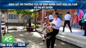 Nghị lực phi thường của nữ sinh nhiễm chất độc da cam Võ Thị Mỹ Duyên | THKG