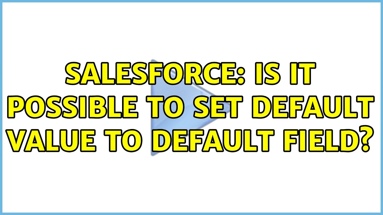Salesforce: Is it possible to set default value to default field? - YouTube