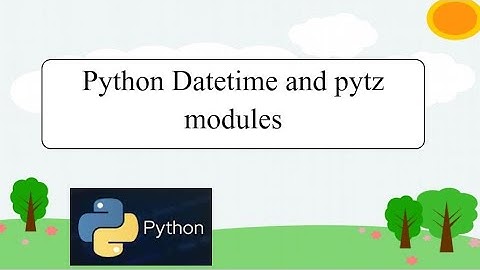 25. Python Datetime and pytz modules | #python PART 25
