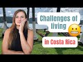 Challenges ive faced living in costa rica 