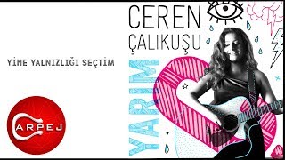 Ceren Çalıkuşu - Yine Yanlızlığı Seçtim  Resimi