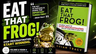Stop Procrastinating Forever | Eat That Frog! by Brian Tracy Explained | Volume &amp; Vision.