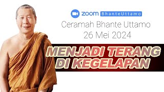 Ceramah Bhante Uttamo 26 Mei 2024 : Menjadi Terang Di Kegelapan