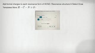 Add formal charges to each resonance form of HCNO. Resonance structure A Select Draw Templates More