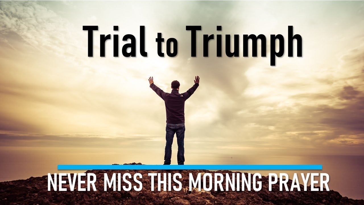 Trial to Triumph | Psalm 34:19 | Powerful Morning Prayer - YouTube