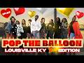 POP THE BALLOON OR FIND LOVE LOUISVILLE KENTUCKY EDITION EP 82 POP THE BALLOON OR FIND LOVE LOUISVILLE KENTUCKY EDITION EP 82