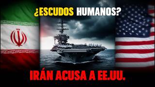 ¿Escudos humanos en el Golfo? La grave acusación de Irán contra EE.UU.
