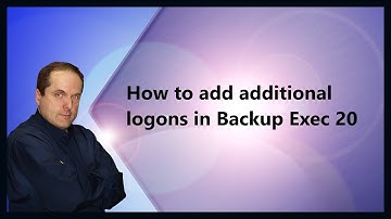 How to add additional logons in Backup Exec 20