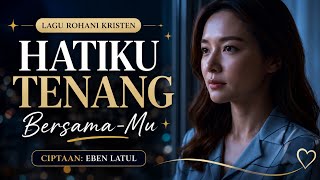Hatiku Tenang Bersama-Mu | Lagu Rohani Kristen