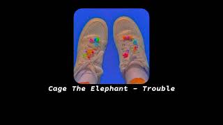 Cage The Elephant - Trouble (s l o w e d + r e v e r b)