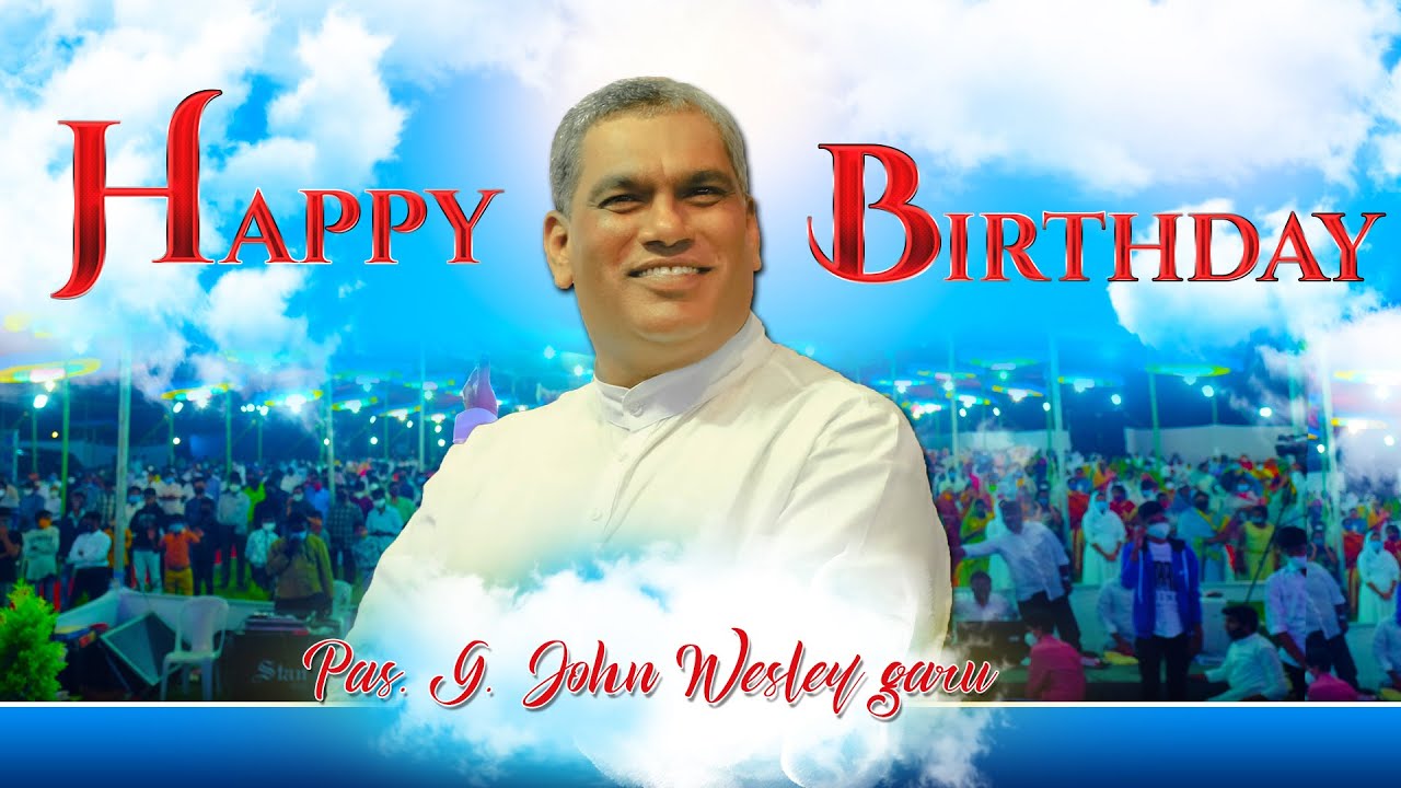 Birthday Wishes to Pas. G. John Wesley Garu from YouTube Admin!