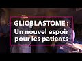 Un nouvel espoir pour les patients atteints d'un glioblastome