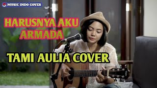 MANTAP !! HARUSNYA AKU - ARMADA || TAMI AULIA COVER