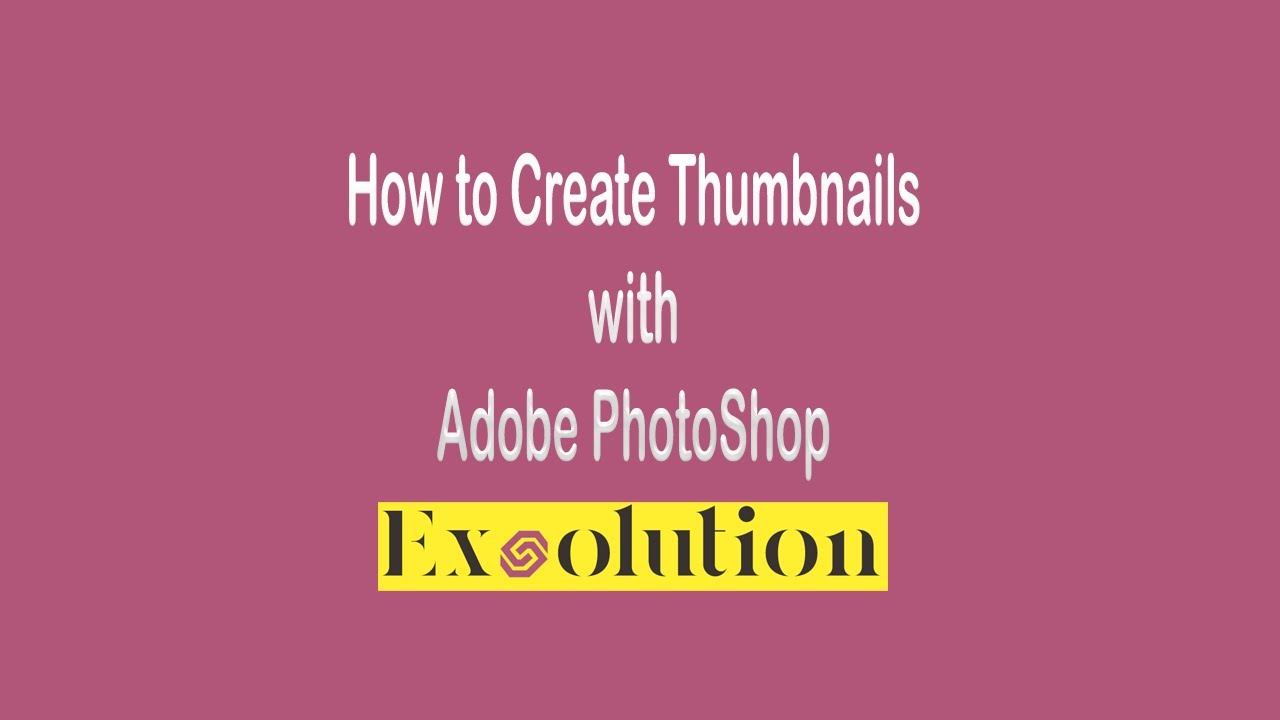 How to Create Thumbnails with Adobe PhotoShop in 2023 - Exsolution