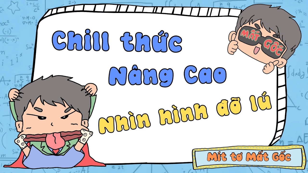 Chill thức Hình 9 - ôn tuyển sinh, nhìn hình đỡ lú