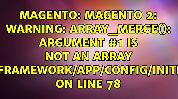 Magento 2: Warning: array_merge(): Argument #1 is not an array...