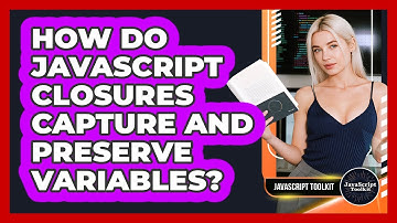 How Do JavaScript Closures Capture And Preserve Variables? - JavaScript Toolkit