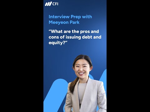 CFI Interview Prep: Pros and Cons of Issuing Debt and Equity