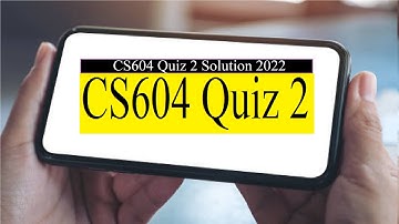 CS604 Quiz 2 | CS604 Quiz 2 Fall 2022 CS604 Quiz 2 Solution 2022 | CS604 – Operating Systems