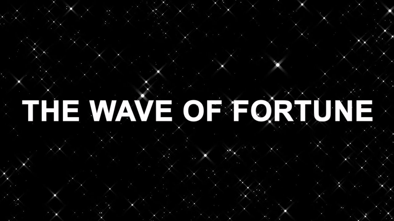 4- THE WAVE OF FORTUNE