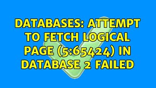 Databases: Attempt to fetch logical page (5:65424) in database 2 failed (6 Solutions!!)