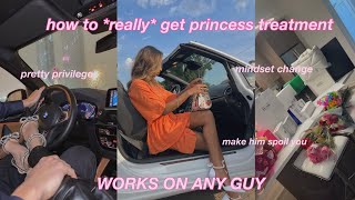 how to get princess treatment from anyone || high value women