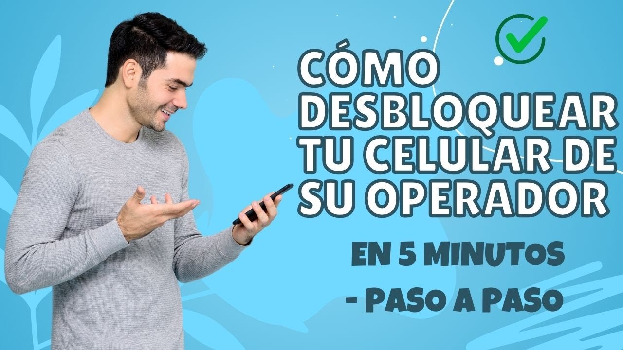 Cómo desbloquear tu celular de su operador en 5 minutos Paso a paso ...