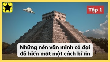 Những Nền Văn Minh Cổ Đại Đã Biến Mất Một Cách Bí Ẩn - Tập 1