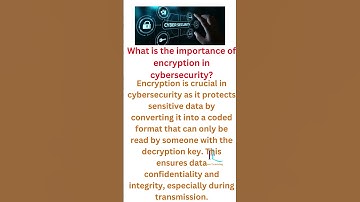 cybersecurity | What is the importance of encryption in cybersecurity