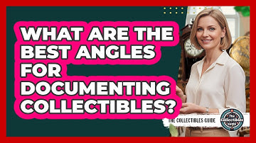 What Are The Best Angles For Documenting Collectibles?