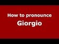 How to pronounce Giorgio (Italian/Italy) - PronounceNames.com