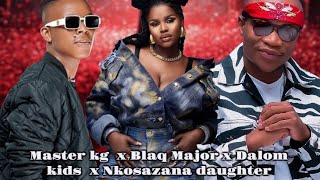 Banomona Dali- Master kg x Blaq Major x Dalom kids x Nkosazana Daughter x New Hit 2026