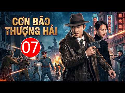 Cơn Bão Thượng Hải - Tập 7 | Phim Mới 2026 - Siêu Phẩm Phim Bom Tấn Hành Động Mới Nhất 2026