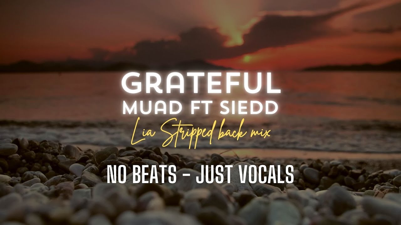 Muad ft Siedd - Grateful | LIA Stripped back mix No Beats Vocals Only ...