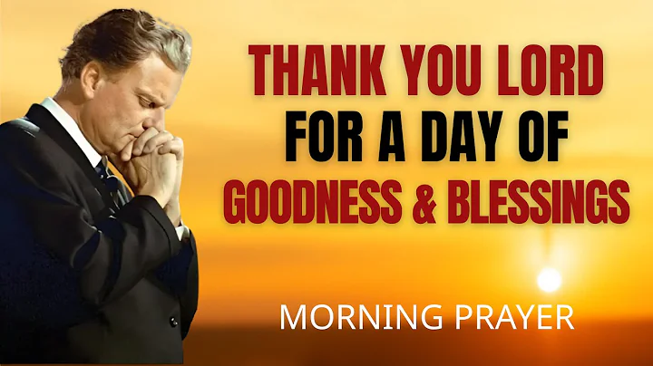 Start Day with Gratitude | Powerful Morning Prayer Count Blessings & God’s Goodness | Billy Graham