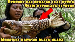 BERBURU DAN MEMASAK IKAN PURBA PENGHUNI SARANG BUAYA
