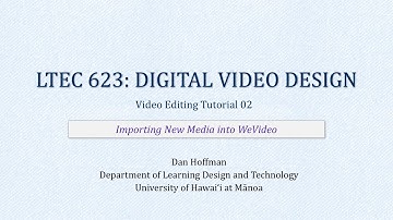 LTEC 623: How to Video 02 - Importing New Media into WeVideo