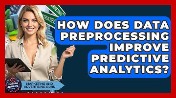 How Does Data Preprocessing Improve Predictive Analytics? - Marketing and Advertising Guru