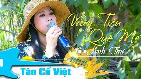 Vườn Tiêu Quê Mẹ | Tài tử miệt vườn 2020  Anh Thư | Tân Cổ Việt