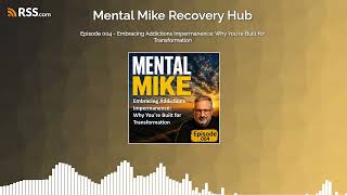Episode 004 - Embracing Addictions Impermanence: Why You're Built for Transformation