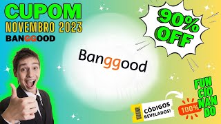 CUPONS DA BANGGOOD   PARA NOVEMBRO  DE 2023 DISPONÍVEIS - 100% FUNCIONANDO - CÓDIGOS REVELADOS