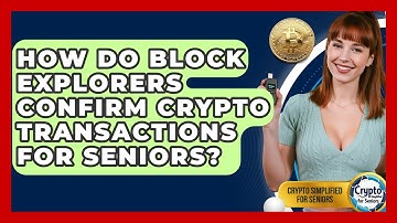 How Do Block Explorers Confirm Crypto Transactions For Seniors? - Crypto Simplified for Seniors