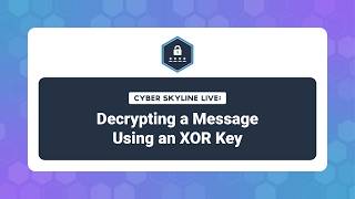 Cyber Skyline Live - Decrypting a Message Using an XOR Key