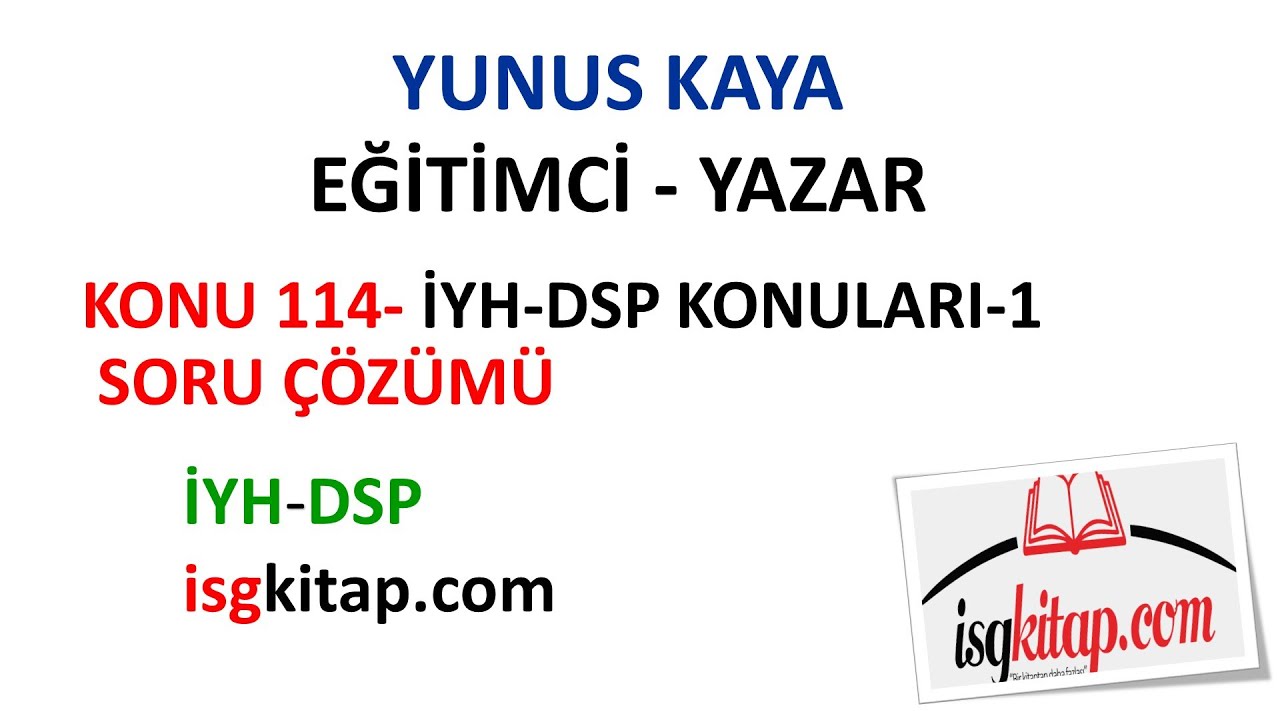 DERS-114-İYH-DSP KONULARI-SORU ÇÖZÜMLERİ-1-YUNUS KAYA