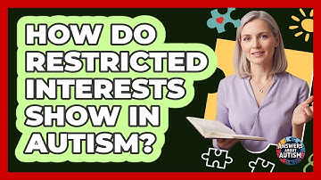 How Do Restricted Interests Show In Autism?